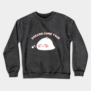 DREAMS COME TRUE Crewneck Sweatshirt